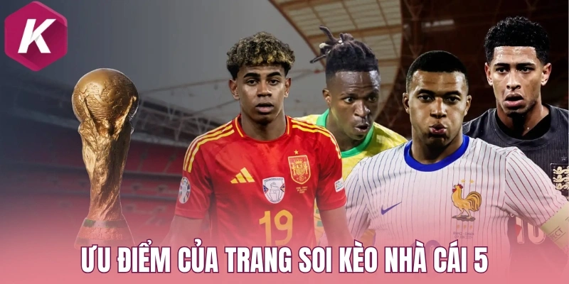 Ưu điểm của trang soi Kèo nhà cái 5