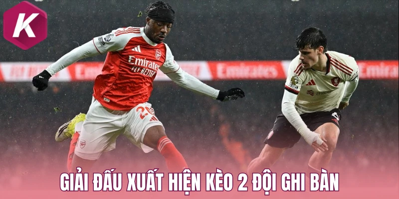 Giải đấu xuất hiện kèo 2 đội ghi bàn 