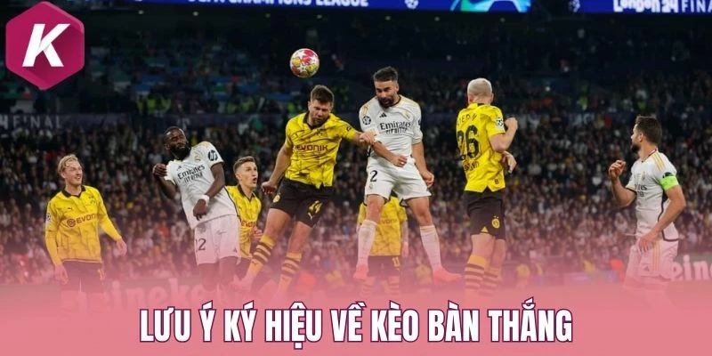 Lưu ý ký hiệu về kèo bàn thắng