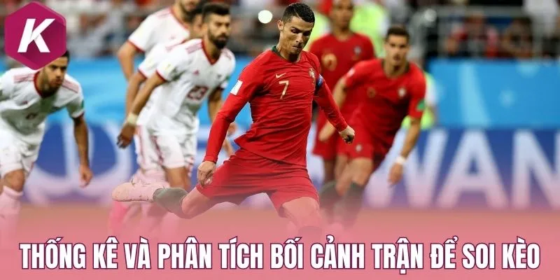 Thống kê và phân tích bối cảnh trận để soi kèo