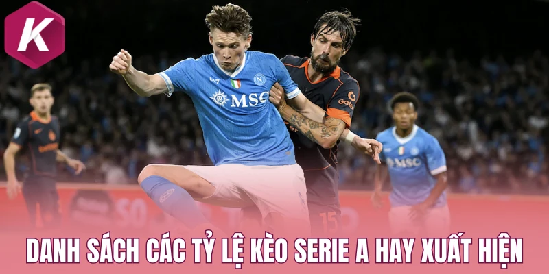 Danh sách các tỷ lệ kèo Serie A hay xuất hiện