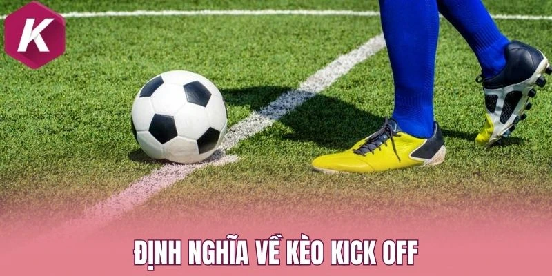 Định nghĩa về kèo kick off