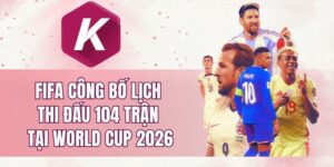FIFA công bố lịch thi đấu 104 trận tại World Cup 2026