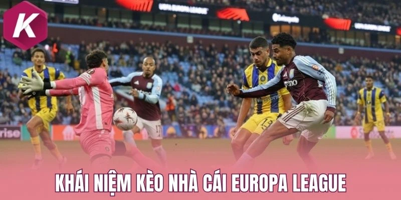 Khái niệm kèo nhà cái Europa League