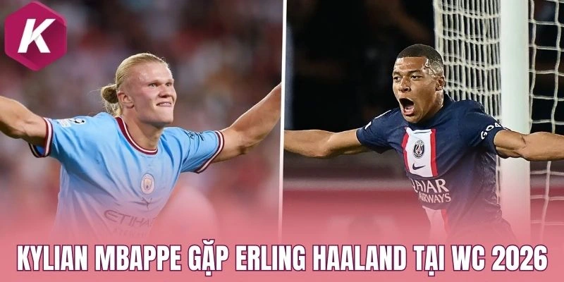 Kylian Mbappe gặp Erling Haaland tại WC 2026