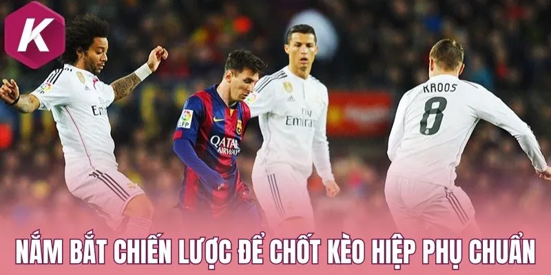 Nắm bắt chiến lược để chốt kèo hiệp phụ chuẩn