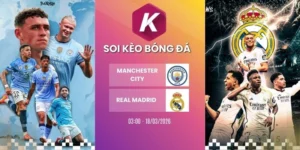 Soi kèo Manchester City vs Real Madrid - C1, 18/03/2026