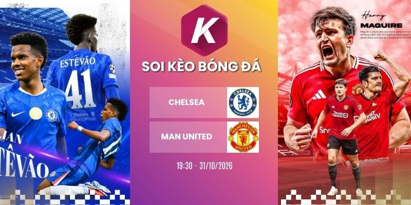 Soi kèo nhà cái Chelsea vs Man United, NHA - 31/10/2026