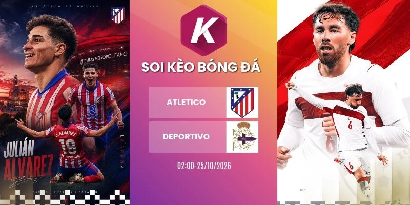 Tỷ lệ kèo Atletico vs Deportivo, La Liga - 25/10/2026